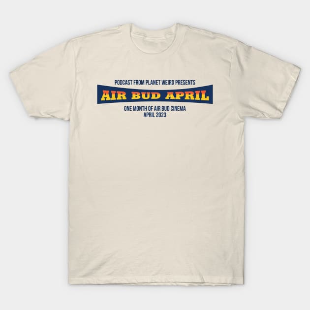 Air Bud April T-Shirt by PlanetWeirdPod